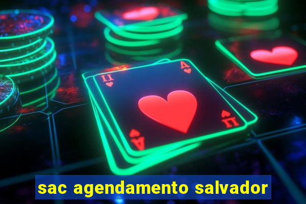 sac agendamento salvador