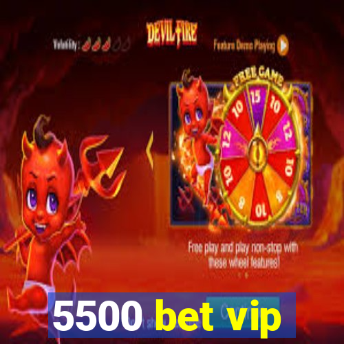 5500 bet vip