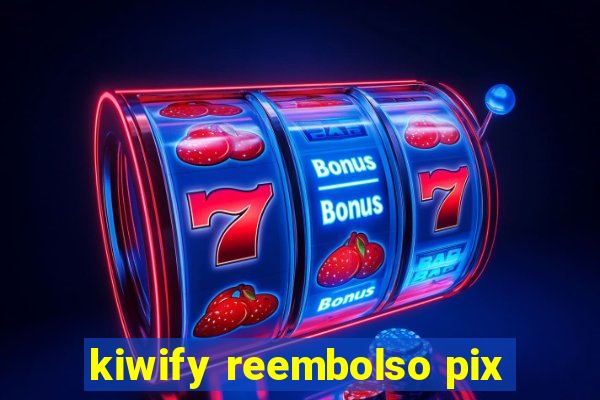 kiwify reembolso pix