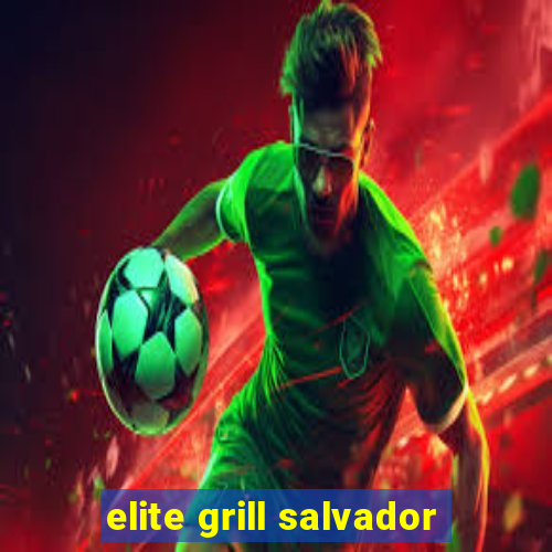 elite grill salvador