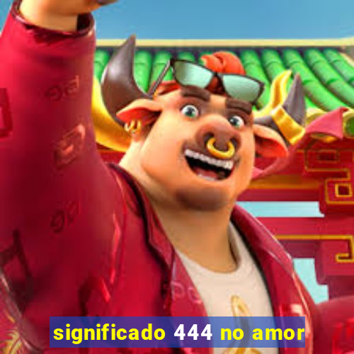 significado 444 no amor