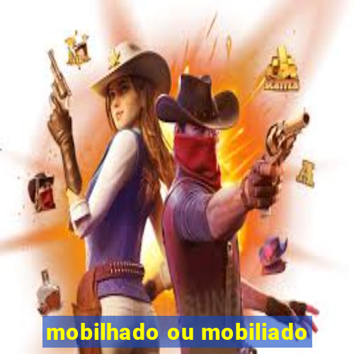 mobilhado ou mobiliado