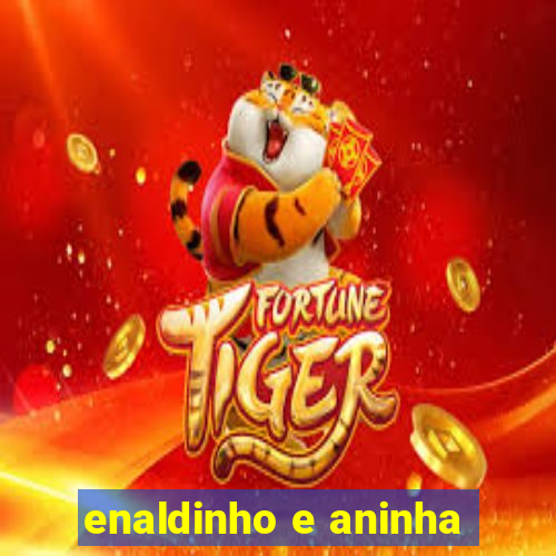 enaldinho e aninha