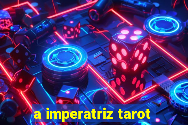 a imperatriz tarot