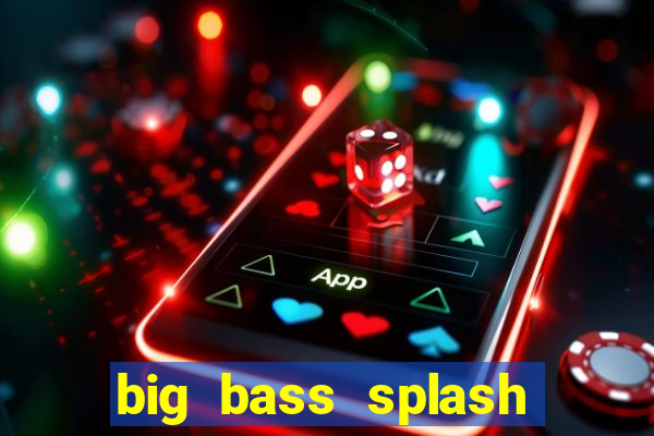 big bass splash melhor horário para jogar