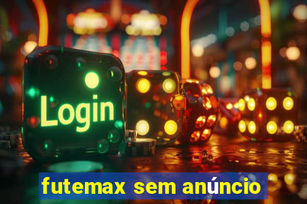 futemax sem anúncio