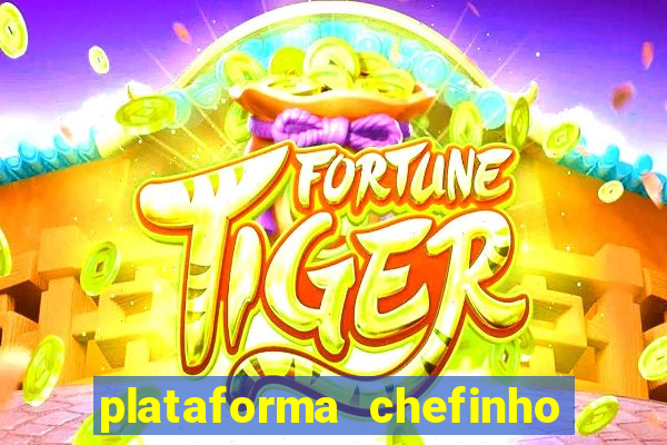 plataforma chefinho 777 bet