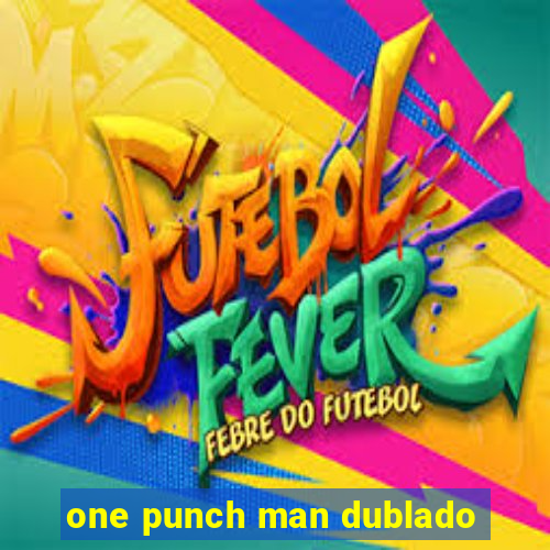 one punch man dublado