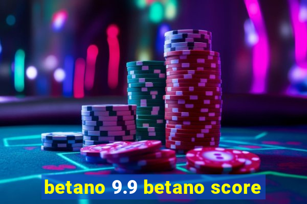 betano 9.9 betano score