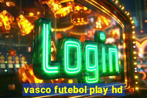 vasco futebol play hd