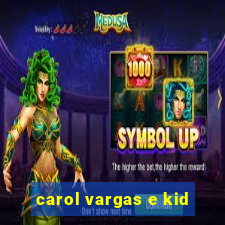 carol vargas e kid