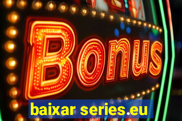 baixar series.eu