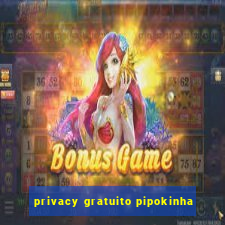 privacy gratuito pipokinha