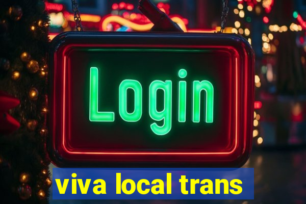 viva local trans