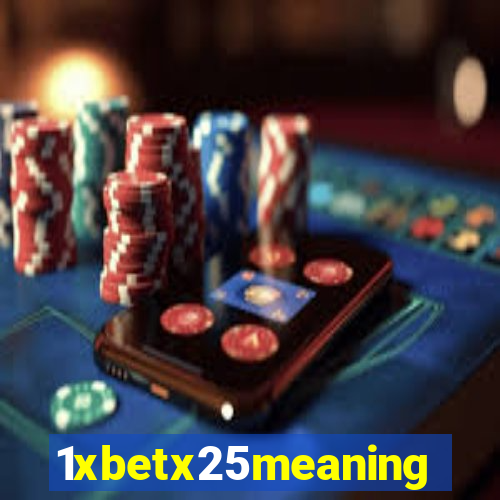 1xbetx25meaning