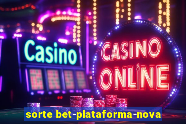 sorte bet-plataforma-nova