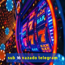 sub 16 vazado telegram