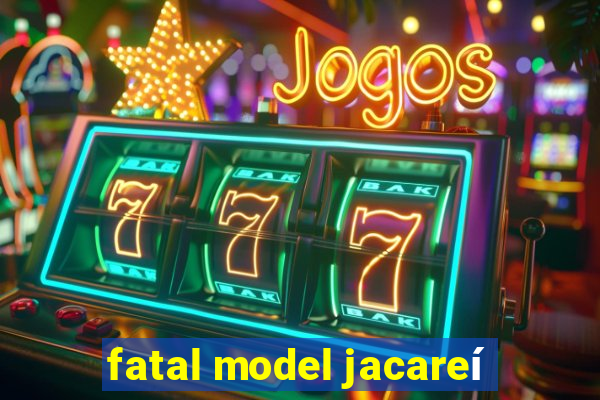 fatal model jacareí