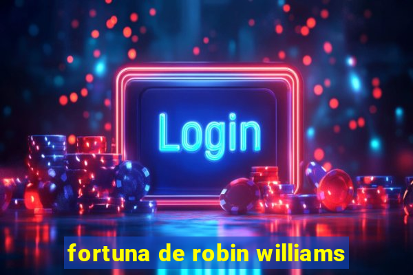 fortuna de robin williams