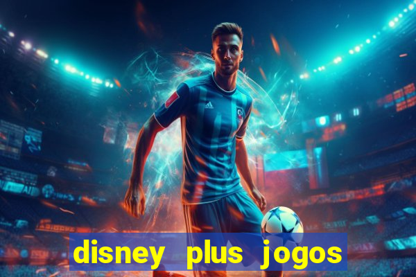 disney plus jogos de futebol