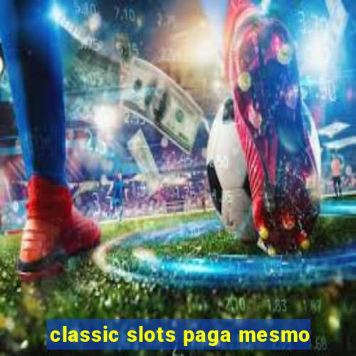 classic slots paga mesmo