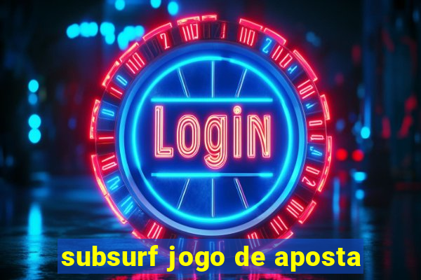 subsurf jogo de aposta