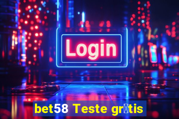 bet58 Teste gr谩tis