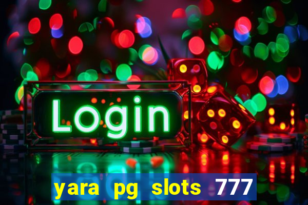 yara pg slots 777 paga mesmo