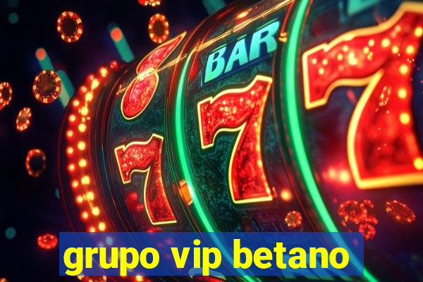 grupo vip betano