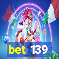 bet 139