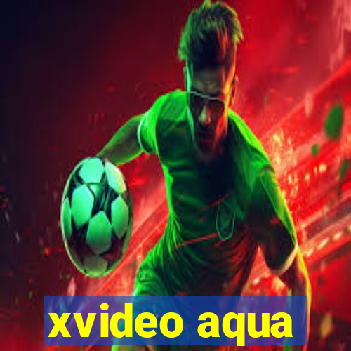 xvideo aqua