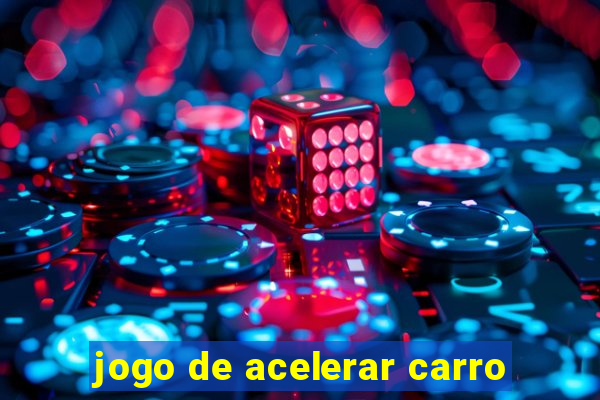 jogo de acelerar carro