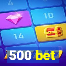 500 bet