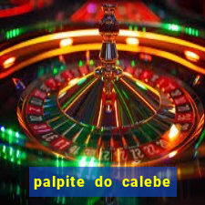 palpite do calebe para hoje