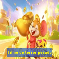 filme de terror pesado