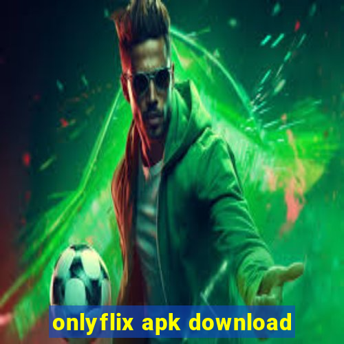 onlyflix apk download