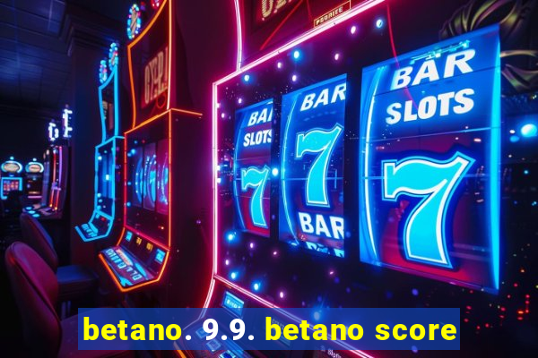 betano. 9.9. betano score