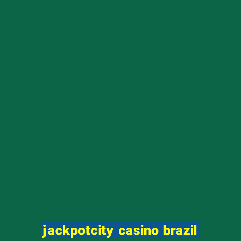 jackpotcity casino brazil