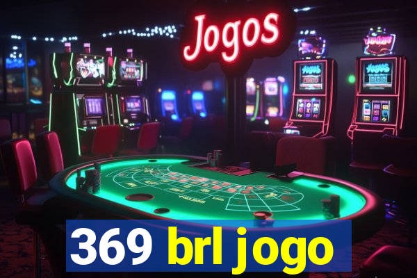 369 brl jogo