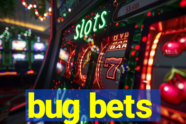 bug bets