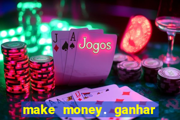 make money. ganhar dinheiro jogando