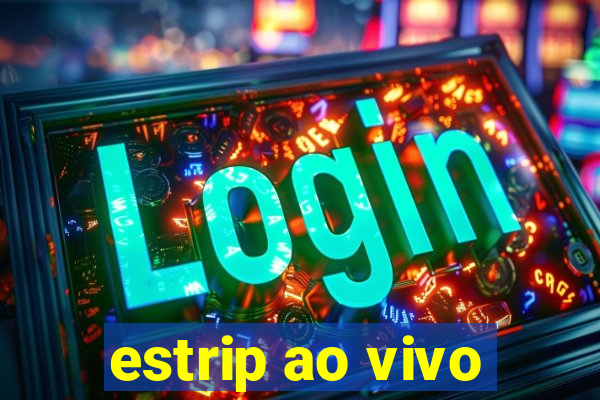 estrip ao vivo