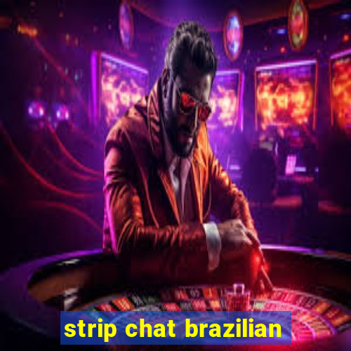 strip chat brazilian