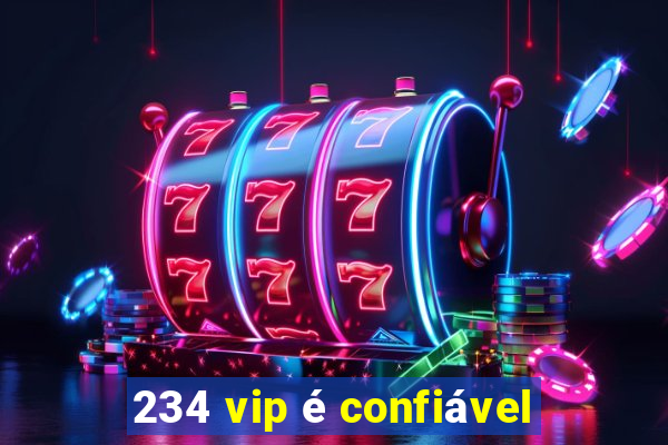 234 vip é confiável