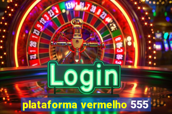 plataforma vermelho 555