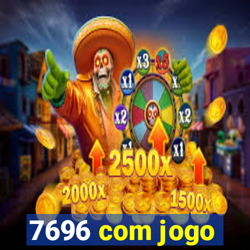 7696 com jogo