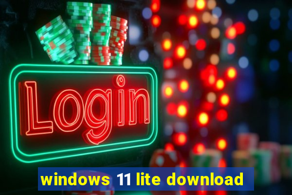 windows 11 lite download