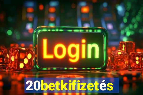 20betkifizetés