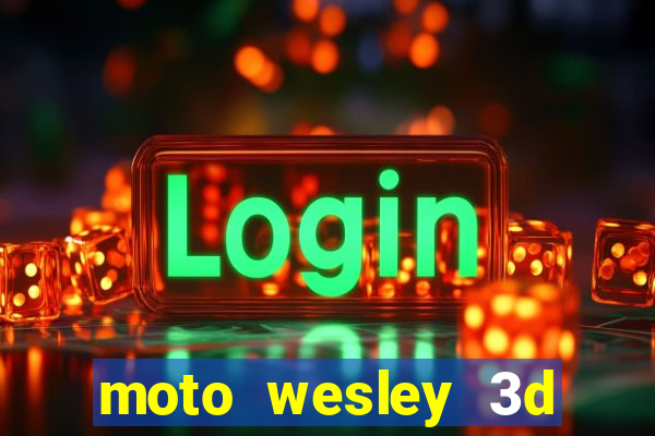 moto wesley 3d dinheiro infinito