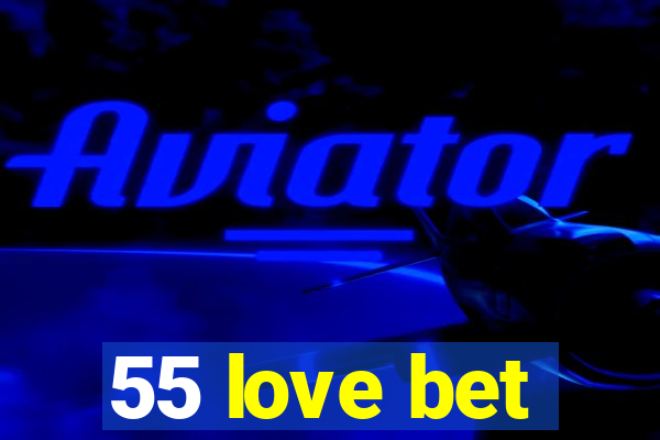 55 love bet